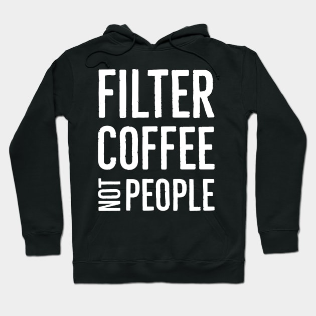 Filter Coffee Not People Hoodie by Suzhi Q